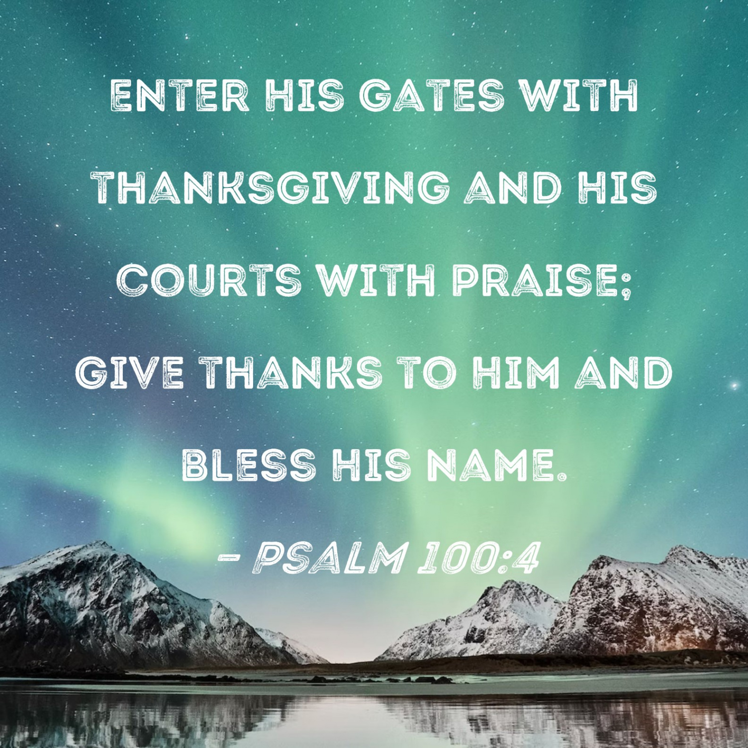 Psalm : Enter His gates with thanksgiving and His courts with